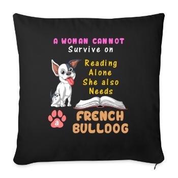 A Woman Needs French Bulldog – Reading & Dog Lover - Sofa pillowcase 17,3'' x 17,3'' (45 x 45 cm) - black - Front