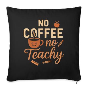 Kein Kaffee, kein Teachy - Sofakissenbezug 45 x 45 cm - Schwarz - Vorne