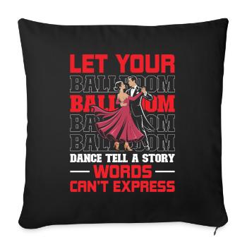 Ballroom Dance Tell A Story Words Can't Express - Sofa pillowcase 17,3'' x 17,3'' (45 x 45 cm) - black - Front