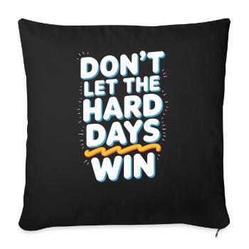 Dont Let The Hard Days Win - Sofa pillowcase 17,3'' x 17,3'' (45 x 45 cm) - black - Front