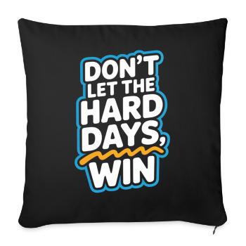 Dont Let The Hard Days Win - Sofa pillowcase 17,3'' x 17,3'' (45 x 45 cm) - black - Front