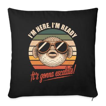 Pufferfish I'm Here We Go It's Escalating Anyway - Sofa pillowcase 17,3'' x 17,3'' (45 x 45 cm) - black - Front