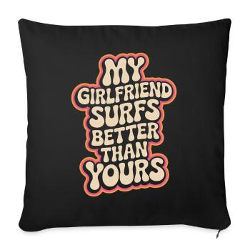 Surfing My Girlfriend Surfs Better Than Yours Surf - Sofa pillowcase 17,3'' x 17,3'' (45 x 45 cm) - black - Front