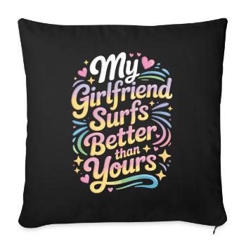 Surfing My Girlfriend Surfs Better Than Yours Surf - Sofa pillowcase 17,3'' x 17,3'' (45 x 45 cm) - black - Front