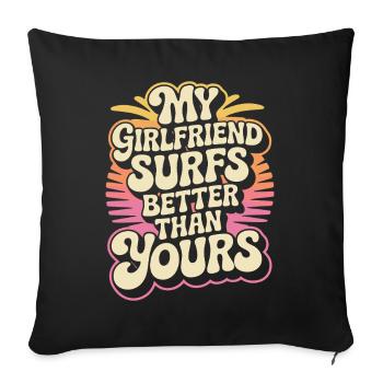 Surfing My Girlfriend Surfs Better Than Yours Surf - Sofa pillowcase 17,3'' x 17,3'' (45 x 45 cm) - black - Front