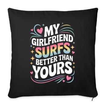 Surfing My Girlfriend Surfs Better Than Yours Surf - Sofa pillowcase 17,3'' x 17,3'' (45 x 45 cm) - black - Front