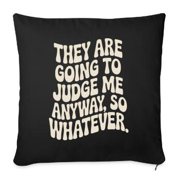 They Are Going To Judge Me Anyway So Whatever - Sofa pillowcase 17,3'' x 17,3'' (45 x 45 cm) - black - Front