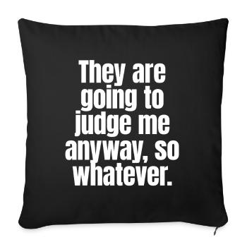 They Are Going To Judge Me Anyway So Whatever - Sofa pillowcase 17,3'' x 17,3'' (45 x 45 cm) - black - Front