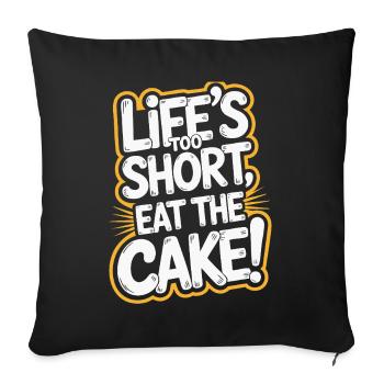 Life's Too Short Eat the Cake Design - Sofa pillowcase 17,3'' x 17,3'' (45 x 45 cm) - black - Front