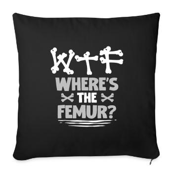 Broken Femur Where's The Femur? - Sofa pillowcase 17,3'' x 17,3'' (45 x 45 cm) - black - Front