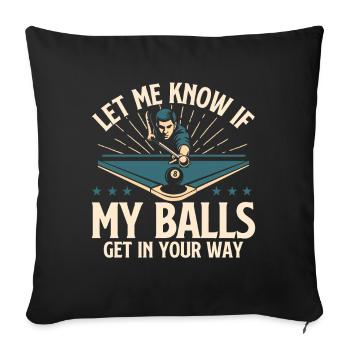 Let Me Know If My Balls Get In Your Way - Sofa pillowcase 17,3'' x 17,3'' (45 x 45 cm) - black - Front