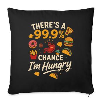 There is a 99.9% chance I am hungry - Sofa pillowcase 17,3'' x 17,3'' (45 x 45 cm) - black - Front