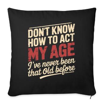 Je ne sais pas comment agir à mon âge, je suis - Housse de coussin décorative 45 x 45 cm - noir - Devant