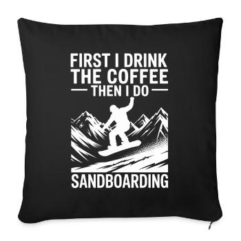 First I Drink Coffee Then I Do Summer Sandboarding - Sofa pillowcase 17,3'' x 17,3'' (45 x 45 cm) - black - Front