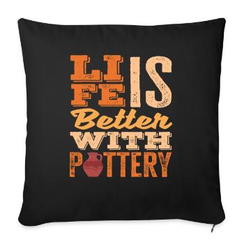 Life is better with pottery art - Sofa pillowcase 17,3'' x 17,3'' (45 x 45 cm) - black - Front