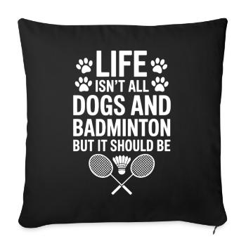 Badminton Saying Dogs Funny Badminton Gift - Sofa pillowcase 17,3'' x 17,3'' (45 x 45 cm) - black - Front