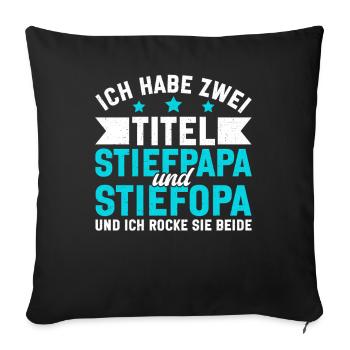 Ich Habe Zwei Titel Stiefpapa Und Stiefopa - Sofakissenbezug 45 x 45 cm - Schwarz - Vorne