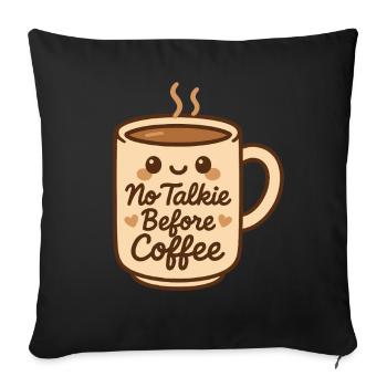 No Talkie Before Coffee Cute Cozy Design - Sofa pillowcase 17,3'' x 17,3'' (45 x 45 cm) - black - Front
