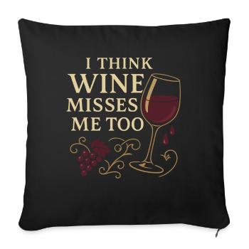 Ich glaube, der Wein vermisst mich auch - Sofakissenbezug 45 x 45 cm - Schwarz - Vorne