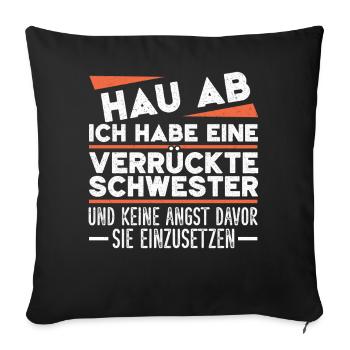Get out of here, I've got a crazy sister - Sofa pillowcase 17,3'' x 17,3'' (45 x 45 cm) - black - Front