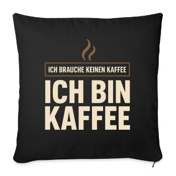 I don't need coffee – I'm coffee saying - Sofa pillowcase 17,3'' x 17,3'' (45 x 45 cm) - black - Front