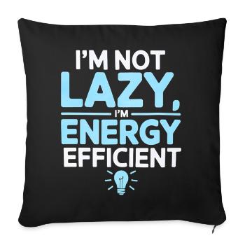 I’m Not Lazy I’m Energy Efficient - Sofa pillowcase 17,3'' x 17,3'' (45 x 45 cm) - black - Front
