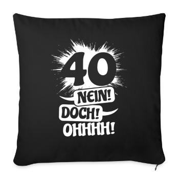40 - No! Nevertheless! Oh! Birthday Gift - Sofa pillowcase 17,3'' x 17,3'' (45 x 45 cm) - black - Front
