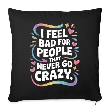 I Feel Bad For People That Never Go Crazy Verrückt - Sofakissenbezug 45 x 45 cm - Schwarz - Vorne