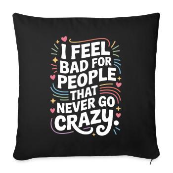 I Feel Bad For People That Never Go Crazy Verrückt - Sofakissenbezug 45 x 45 cm - Schwarz - Vorne