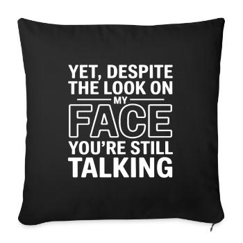 Yet, Despite the Look on My Face You're Still Talk - Sofa pillowcase 17,3'' x 17,3'' (45 x 45 cm) - black - Front