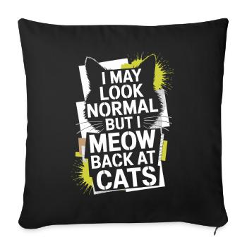 Katze I May Look Normal I Meow Back At Cats Katzen - Sofakissenbezug 45 x 45 cm - Schwarz - Vorne