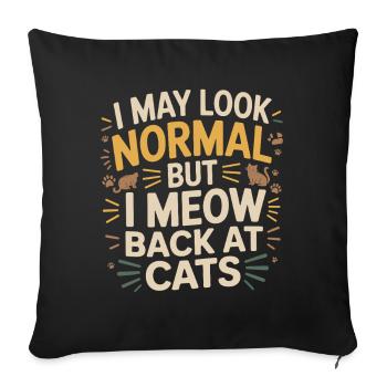 Katze I May Look Normal I Meow Back At Cats Katzen - Sofakissenbezug 45 x 45 cm - Schwarz - Vorne