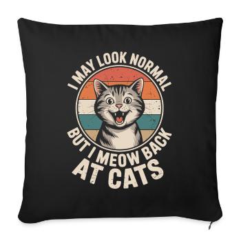 Katze I May Look Normal I Meow Back At Cats Katzen - Sofakissenbezug 45 x 45 cm - Schwarz - Vorne