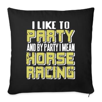 Racing Is My Kind of Party Funny Horse Humor - Sofa pillowcase 17,3'' x 17,3'' (45 x 45 cm) - black - Front