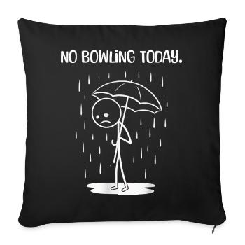 Funny today unfortunately no BOwling - Sofa pillowcase 17,3'' x 17,3'' (45 x 45 cm) - black - Front