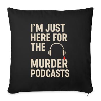Je suis juste ici pour les podcasts sur le meurtre – True Crime - Housse de coussin décorative 45 x 45 cm - noir - Devant