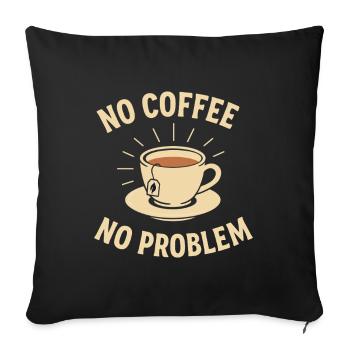 Pas de café, pas de problème – du thé au lieu d’une chemise de café - Housse de coussin décorative 45 x 45 cm - noir - Devant