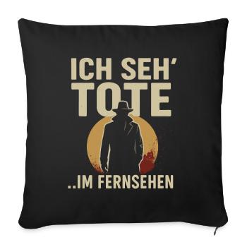 Ich seh’ Tote … im Fernsehen – Lustiges True Crime - Sofakissenbezug 45 x 45 cm - Schwarz - Vorne