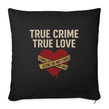 True Crime True Love – Perfect Shirt for Crime F - Sofa pillowcase 17,3'' x 17,3'' (45 x 45 cm) - black - Front