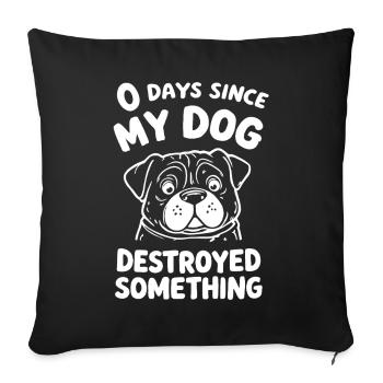 0 Days Since My Dog Destroyed Something Fun - Sofakissenbezug 45 x 45 cm - Schwarz - Vorne
