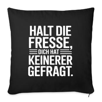 Halt Die Fresse Dich Hat Keiner Gefragt Lustige - Sofakissenbezug 45 x 45 cm - Schwarz - Vorne