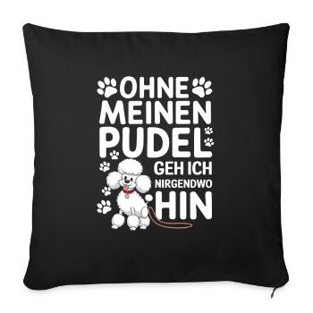 Ohne Meinen Pudel Geh Ich Nirgendwo Hin - Sofakissenbezug 45 x 45 cm - Schwarz - Vorne