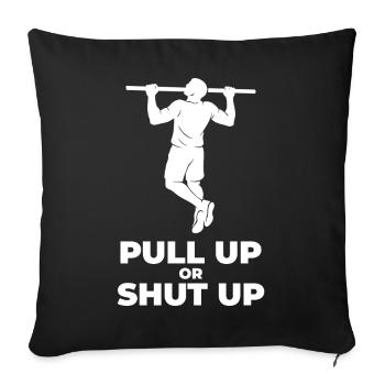 Pull Up Or Shut Up Calisthenics Fitness Gym - Sofa pillowcase 17,3'' x 17,3'' (45 x 45 cm) - black - Front