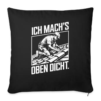 Ich Mach's Oben Dicht Handwerker Dachdecker Humor - Sofakissenbezug 45 x 45 cm - Schwarz - Vorne