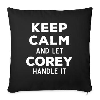 Keep Calm Lass Corey das regeln Lustiger Spruch - Sofakissenbezug 45 x 45 cm - Schwarz - Vorne
