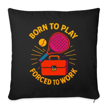 Padel Born To Play Forced To Work Fun - Sofa pillowcase 17,3'' x 17,3'' (45 x 45 cm) - black - Front