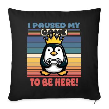 I paused my game to be here - Sofa pillowcase 17,3'' x 17,3'' (45 x 45 cm) - black - Front