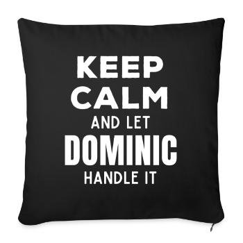 Keep Calm Let Dominic take care of this Funny Saying - Sofa pillowcase 17,3'' x 17,3'' (45 x 45 cm) - black - Front