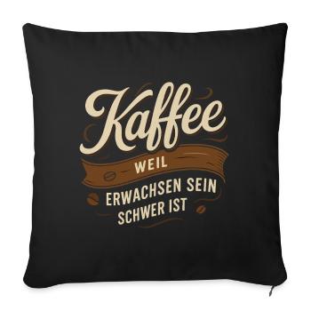 Coffee – because being an adult is hard - Sofa pillowcase 17,3'' x 17,3'' (45 x 45 cm) - black - Front