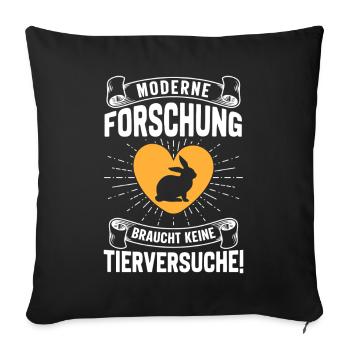 Tierschutz MODERNE FORSCHUNG BRAUCHT KEINE - Sofakissenbezug 45 x 45 cm - Schwarz - Vorne